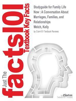 Studyguide for Family Life Now: A Conversation About Marriages, Families, and Relationships by Welch, Kelly, ISBN 9780205523344