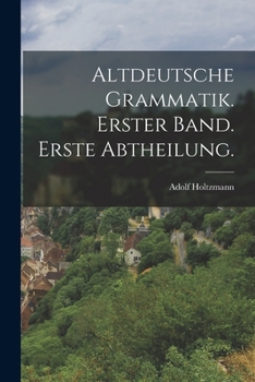 Paperback Altdeutsche Grammatik. Erster Band. Erste Abtheilung. [German] Book