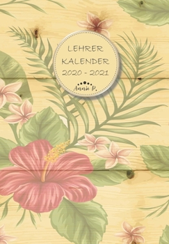 Lehrerkalender 2020 – 2021: Lehrerplaner für das Schuljahr 2020 – 2021 / Akademischer Kalender von August bis Juli / Jahresplaner für Lehrer / Auch ... Hibiskus / Tropisch / Holz (German Edition)