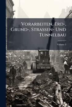 Paperback Vorarbeiten, Erd-, Grund-, Strassen- Und Tunnelbau; Volume 3 [German] Book