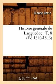 Paperback Histoire Générale de Languedoc: T. 8 (Éd.1840-1846) [French] Book