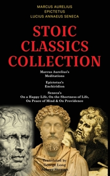 Hardcover Stoic Classics Collection: Marcus Aurelius's Meditations, Epictetus's Enchiridion, Seneca's On a Happy Life, On the Shortness of Life, On Peace o Book