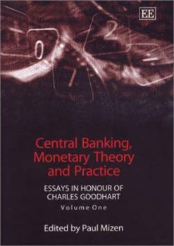 Hardcover Central Banking, Monetary Theory and Practice: Essays in Honour of Charles Goodhart, Volume One Book