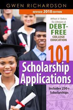 Paperback 101 Scholarship Applications - 2018 Edition: What It Takes to Obtain a Debt-Free College Education Book