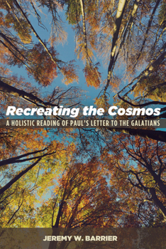 Paperback Recreating the Cosmos: A Holistic Reading of Paul's Letter to the Galatians Book