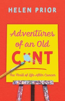 Hardcover Adventures of an Old CxNT: The Thrill of Life After Cancer Book