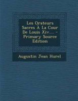 Paperback Les Orateurs Sacres ? La Cour de Louis XIV.... [French] Book