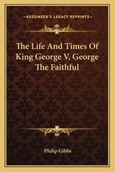 Paperback The Life And Times Of King George V, George The Faithful Book