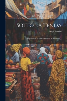 Paperback Sotto La Tenda: Impressioni D'un Giornalista Al Marocco... [Italian] Book