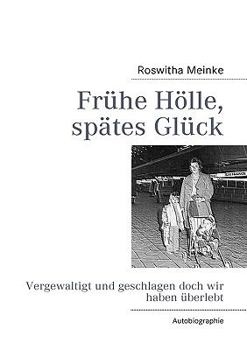 Paperback Frühe Hölle, spätes Glück: Vergewaltigt und geschlagen doch wir haben überlebt [German] Book