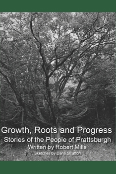 Paperback Growth, Roots and Progress: The Stories of the People of Prattsburgh Book