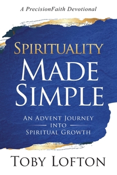 Paperback Spirituality Made Simple: An Advent Journey Into Spiritual Growth (A PrecisionFaith Devotional) Book