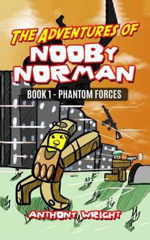 Paperback The Adventures of Nooby Norman: Book 1 - Phantom Forces (an Unofficial Roblox Book) Book