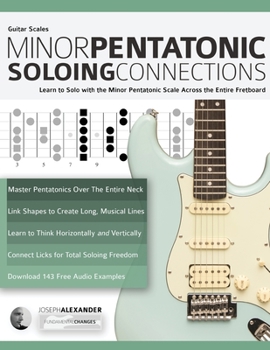 Paperback Guitar Scales: Minor Pentatonic Soloing Connections: Learn to Solo with the Minor Pentatonic Scale Across the Entire Fretboard Book