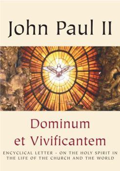 Dominum et Vivificantem / On the Holy Spirit in the Life of the Church and the World - Book  of the Encyclicals of Pope John Paul II