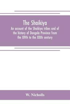 Paperback The Shaikiya. An account of the Shaikiya tribes and of the history of Dongola Province from the XIVth to the XIXth century Book