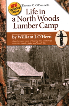 Paperback Life in a North Woods Lumber Camp: A Picturesque Story of Logging and Lumbering Activities, Lumberjacks, and Family Life Book