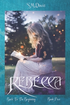 Paperback Rebecca - Back to the Beginning - Volume 5 in the Rebecca Chronicles series Book