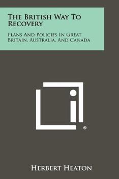 Paperback The British Way To Recovery: Plans And Policies In Great Britain, Australia, And Canada Book