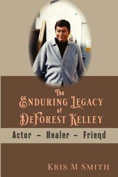 Paperback The Enduring Legacy of DeForest Kelley: Actor, Healer, Friend Book