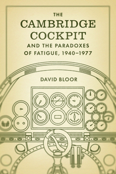 Paperback The Cambridge Cockpit and the Paradoxes of Fatigue, 1940-1977 Book