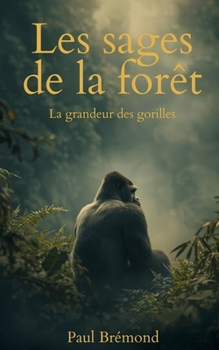 Les sages de la forêt: La grandeur des gorilles (French Edition)
