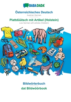 Paperback Österreichisches Deutsch - Plattdüütsch mit Artikel (Holstein), Bildwörterbuch: BABADADA Austrian German - Low German with articles (Holstein), visual [German] Book