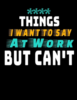 Things I Want To Say At Work But I Can't: 366 Day Daily Planner 2020: Perfect For Coworker Or Office Environment