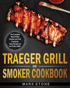 Paperback Traeger Smoker and Grill Cookbook: The Complete Wood Pellet Smoker and Grill Cookbook. Tasty Recipes for the Perfect BBQ Book