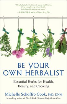 Paperback Be Your Own Herbalist: Essential Herbs for Health, Beauty, and Cooking Book