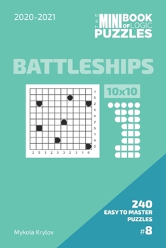 The Mini Book Of Logic Puzzles 2020-2021. Battleships 10x10 - 240 Easy To Master Puzzles. #8