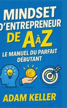 Paperback Mindset d'Entrepreneur de A à Z: Le manuel du parfait débutant [French] Book