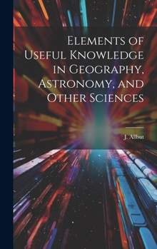 Elements of Useful Knowledge in Geography, Astronomy, and Other Sciences