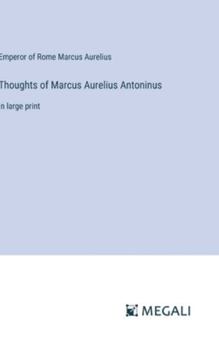 Hardcover Thoughts of Marcus Aurelius Antoninus: in large print Book