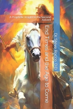 Paperback End Times and the Age to Come: A Prophetic Insight to the Second Advent Book