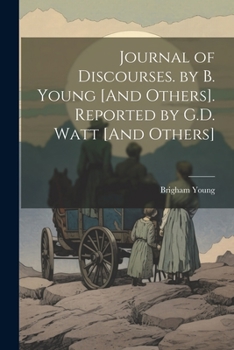 Paperback Journal of Discourses. by B. Young [And Others]. Reported by G.D. Watt [And Others] Book