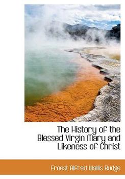 Paperback The History of the Blessed Virgin Mary and Likeness of Christ Book