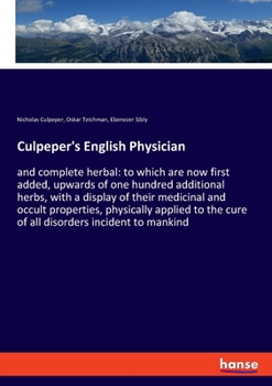 Paperback Culpeper's English Physician: and complete herbal: to which are now first added, upwards of one hundred additional herbs, with a display of their me Book