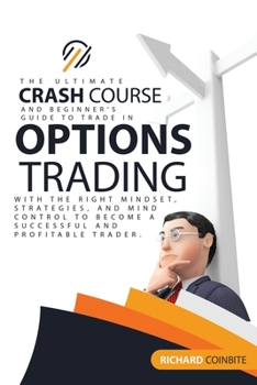 Paperback Options Trading Crash Course: The Ultimate Crash Course and Beginner's Guide to Trade in Options with the Right Mindset, Strategies, and Mind Contro Book