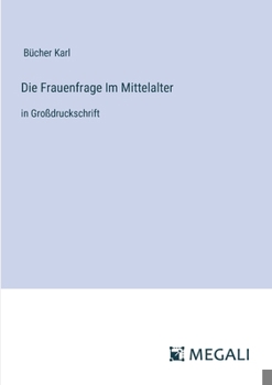Die Frauenfrage Im Mittelalter: in Großdruckschrift (German Edition)
