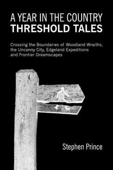 Paperback A Year In The Country: Threshold Tales: Crossing the Boundaries of Woodland Wraiths, the Uncanny City, Edgeland Expeditions and Frontier Drea Book