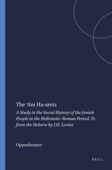 The 'am Ha-Aretz: A Study in the Social History of the Jewish People in the Hellenistic-Roman Period. Tr. from the Hebrew by I.H. Levine