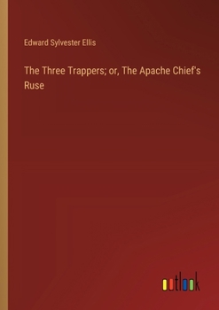 Paperback The Three Trappers; or, The Apache Chief's Ruse Book