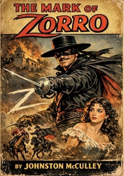 The Mark of Zorro: The definitive masterpiece of pulp fiction that introduced one of the world's most enduring cultural icons