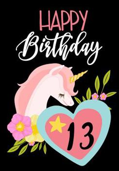 Happy Birthday 13 : Birthday Books for Girls, Birthday Journal Notebook for 13 Year Old for Journaling and Doodling, 7 X 10, (Birthday Keepsake Book)