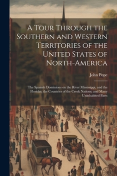 Paperback A Tour Through the Southern and Western Territories of the United States of North-America; the Spanish Dominions on the River Mississippi, and the Flo Book