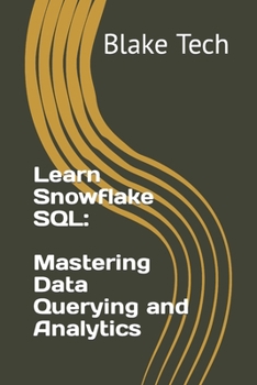 Learn Snowflake SQL: Mastering Data Querying and Analytics