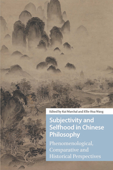 Hardcover Subjectivity and Selfhood in Chinese Philosophy: Phenomenological, Comparative and Historical Perspectives Book