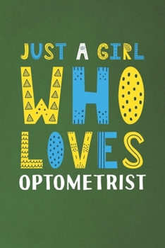 Just A Girl Who Loves Optometrist: Funny Optometrist Lovers Girl Women Gifts Dot Grid Journal Notebook 6x9 120 Pages