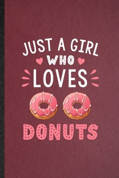 Paperback Just a Girl Who Loves Donuts: Lined Notebook For Cook Baker Chef. Funny Ruled Journal For Doughnut Workout. Unique Student Teacher Blank Composition Book